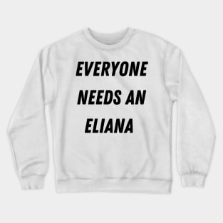 Eliana Name Design Everyone Needs An Eliana Crewneck Sweatshirt